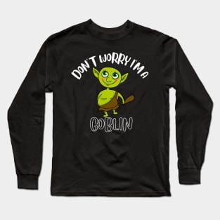 Don't Worry I'm A Goblin Long Sleeve T-Shirt